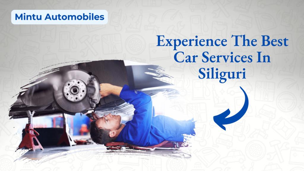 Experience The Best Car Services In Siliguri